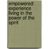 Empowered: Experience Living in the Power of the Spirit