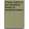 Ensayo sobre la paz perpetua / Essay on Perpetual Peace door Immanual Kant