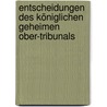 Entscheidungen Des Königlichen Geheimen Ober-tribunals by Unknown