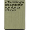Entscheidungen Des Königlichen Obertribunals, Volume 5 door Preussen Obertribunal