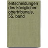 Entscheidungen des Königlichen Obertribunals, 55. Band door Preussen Obertribunal