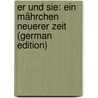 Er Und Sie: Ein Mährchen Neuerer Zeit (German Edition) door Bronikowski Alexander