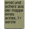 Ernst Und Scherz Aus Der Mappe Eines Arztes, F R Aerzte door Johann Matthus Birkmeyer