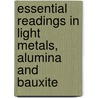 Essential Readings in Light Metals, Alumina and Bauxite door Don Donaldson