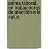 Estrés Laboral en Trabajadores de Atención a la Salud door JuliáN. Manuel Domínguez Fernández