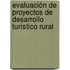 Evaluación de proyectos de desarrollo turístico rural