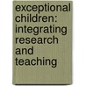 Exceptional Children: Integrating Research and Teaching door Ronald L. Taylor