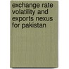Exchange Rate Volatility And Exports Nexus For Pakistan door Muhammad Aftab