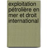 Exploitation pétrolière en mer et droit international by Dossou Rodrigue Akohou