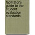 Facilitator's Guide To The Student Evaluation Standards