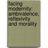 Facing Modernity: Ambivalence, Reflexivity and Morality door Barry Smart