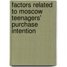 Factors Related to Moscow Teenagers' Purchase Intention by Ekaterina Kiseleva