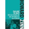Failure to Quit: Reflections of an Optimistic Historian by Howard Zinn