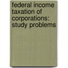 Federal Income Taxation Of Corporations: Study Problems by Paul R. McDaniel