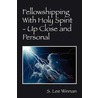 Fellowshipping With Holy Spirit - Up Close and Personal door S. Lee Winnan