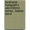 Ferdinand Freiligrath's Sämmtliche Werke, Zweiter Band door Ferdinand Freiligrath
