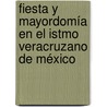 Fiesta y Mayordomía en el Istmo Veracruzano de México door Manuel Uribe