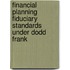 Financial Planning Fiduciary Standards Under Dodd Frank