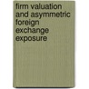 Firm Valuation and Asymmetric Foreign Exchange Exposure by Thierry Leutwiler