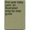 First-Year Baby Care: An Illustrated Step-By-Step Guide door Paula M.D. Kelly