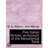 Five Italian Shrines; an Account of the Monumental Tomb by William George Waters
