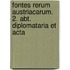 Fontes rerum Austriacarum. 2. Abt. Diplomataria et acta