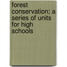Forest Conservation; A Series of Units for High Schools door Ward Powers Beard
