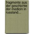 Fragmente Aus Der Geschichte Der Medicin In Russland...