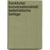 Frankfurter Konversationsblatt: Belletristische Beilage by Unknown