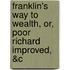 Franklin's Way to Wealth, Or, Poor Richard Improved, &c
