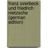 Franz Overbeck Und Friedrich Nietzsche (German Edition) by Albrecht Bernoulli Carl
