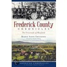 Frederick County Chronicles: The Crossroads of Maryland by Marie Anne Erickson