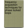 Frequency Acquisition Techniques for Phase Locked Loops door Daniel B. Talbot