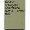 Friedrich Schlegel's Sämmtliche Werke ... Erster Theil by Friedrich Von Schlegel