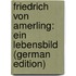 Friedrich Von Amerling: Ein Lebensbild (German Edition)