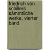 Friedrich von Schillers Sämmtliche Werke, vierter Band by Friedrich Schiller