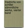 Friedrichs von Schiller sämmtliche Werke, Vierter Band by Friedrich Schiller