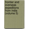 Frontier and Overseas Expeditions from India (Volume 5) door India. Army. Intelligence Branch