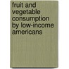 Fruit and Vegetable Consumption by Low-Income Americans door Diansheng Dong