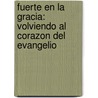 Fuerte En La Gracia: Volviendo Al Corazon del Evangelio door Thomas A. Jones