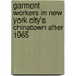 Garment Workers in New York City's Chinatown after 1965
