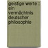 Geistige Werte : ein Vermächtnis deutscher Philosophie