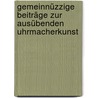 Gemeinnüzzige Beiträge Zur Ausübenden Uhrmacherkunst door Johann Gottlieb Geisler