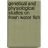 Genetical and Physiological Studies on Fresh Water Fish