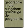 Geographie in drei Ausgaben: Grundzüge der Geographie. door Ernst Von Seydlitz