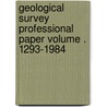 Geological Survey Professional Paper Volume . 1293-1984 by Geological Survey