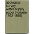 Geological Survey Water-Supply Paper (Volume 1862-1865)
