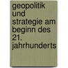 Geopolitik Und Strategie Am Beginn Des 21. Jahrhunderts door Andrea K. Riemer