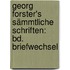 Georg Forster's Sämmtliche Schriften: Bd. Briefwechsel