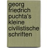 Georg Friedrich Puchta's kleine civilistische Schriften by Friedrich Puchta Georg